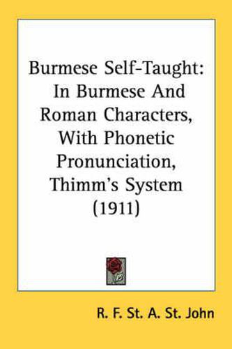 Cover image for Burmese Self-Taught: In Burmese and Roman Characters, with Phonetic Pronunciation, Thimm's System (1911)