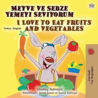 Cover image for I Love to Eat Fruits and Vegetables (Turkish English Bilingual Book for Kids)