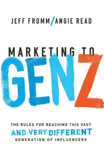 Cover image for Marketing to Gen Z: The Rules for Reaching This Vast--and Very Different--Generation of Influencers