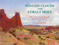 Cover image for Winged Clouds and Cobalt Skies: The 1930s Frank Reaugh Sketch Trip Diaries of Lucretia Donnell