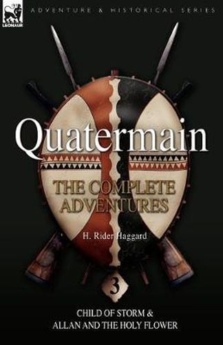 Cover image for Quatermain: the Complete Adventures: 3-Child of Storm & Allan and the Holy Flower