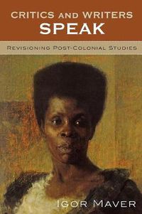 Cover image for Critics and Writers Speak: Revisioning Post-Colonial Studies