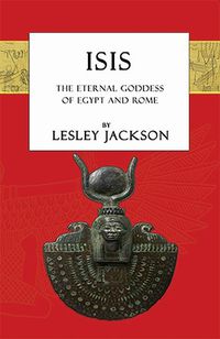 Cover image for Isis: The Eternal Goddess of Egypt and Rome