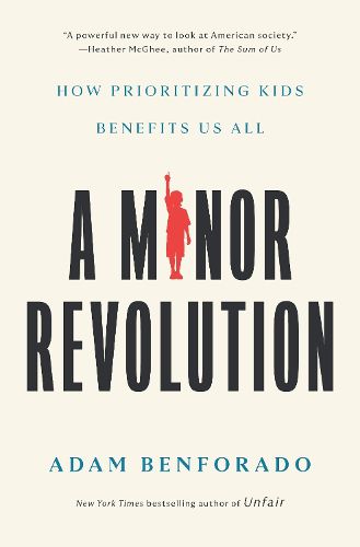 Cover image for A Minor Revolution: How Prioritizing Kids Benefits Us All