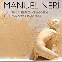 Cover image for Manuel Neri and the Assertion of Modern Figurative Sculpture