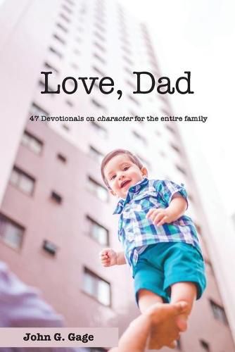 Love Dad: 47 Devotionals on Character for the Entire Family