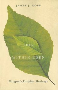 Cover image for Eden within Eden: Oregon's Utopian Heritage