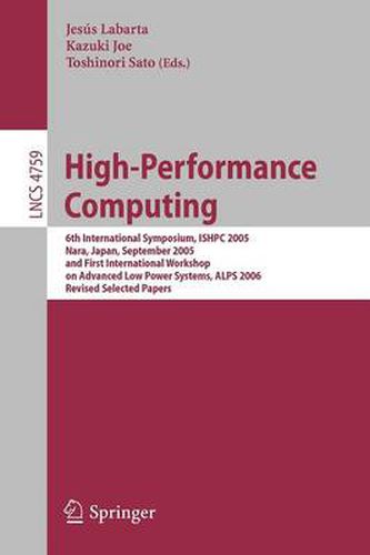 Cover image for High-Performance Computing: 6th International Symposium, ISHPC 2005, Nara, Japan, September 7-9, 2005, First International Workshop on Advance Low Power Systems, ALPS 2006, Revised Selected Papers