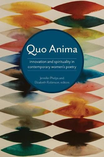 Quo Anima: Spirituality and Innovation in Contemporary Women's Poetry