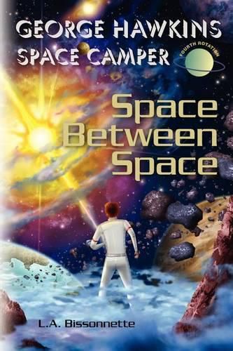 Cover image for George Hawkins Space Camper - Space Between Space: George could be any boy on Earth, execpt, he spends his summers in space. Now he and his team must fight against evil and save the universe against the spread of fear.