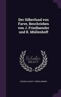 Cover image for Der Silberfund Von Farve, Beschrieben Von J. Friedlaender Und K. Mullenhoff