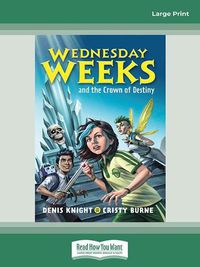Cover image for Wednesday Weeks and the Crown of Destiny: Wednesday Weeks: Book 2
