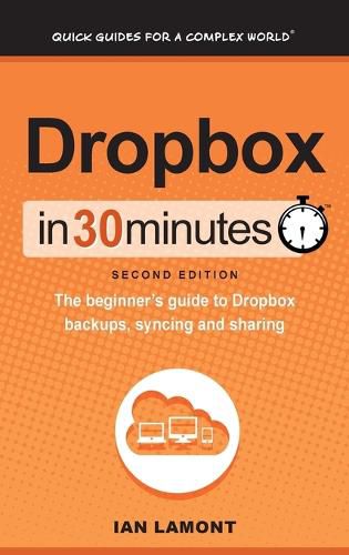 Cover image for Dropbox In 30 Minutes (2nd Edition): The beginner's guide to Dropbox backups, syncing, and sharing