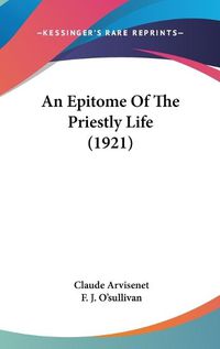 Cover image for An Epitome of the Priestly Life (1921)