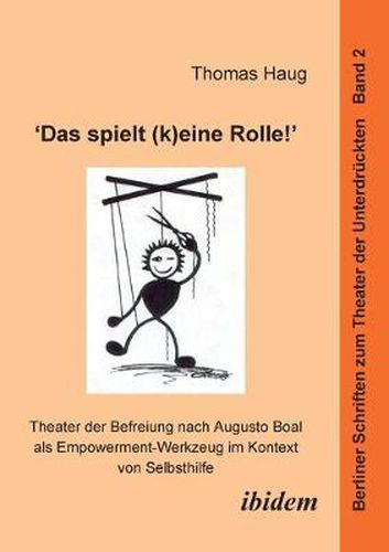 Cover image for Das spielt (k)eine Rolle! - Theater der Befreiung nach Augusto Boal als Empowerment-Werkzeug im Kontext von Selbsthilfe.