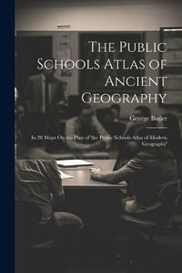 Cover image for The Public Schools Atlas of Ancient Geography