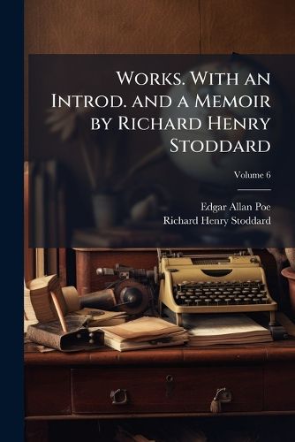 Cover image for Works. with an Introd. and a Memoir by Richard Henry Stoddard