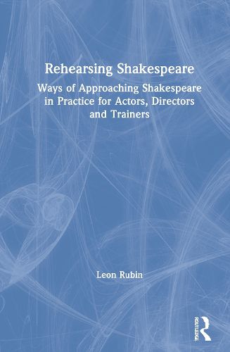 Cover image for Rehearsing Shakespeare: Ways of Approaching Shakespeare in Practice for Actors, Directors and Trainers