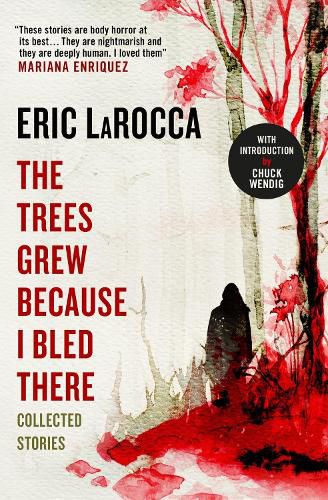 Cover image for The Trees Grew Because I Bled There: Collected Stories