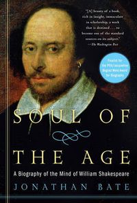 Cover image for Soul of the Age: A Biography of the Mind of William Shakespeare