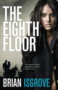 Cover image for The Eighth Floor: Christopher Hunt is fighting for his life, and for love