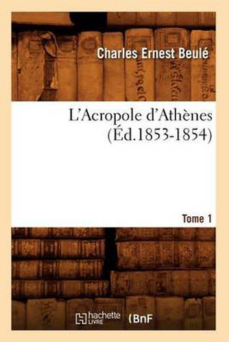 L'Acropole d'Athenes. Tome 1 (Ed.1853-1854)