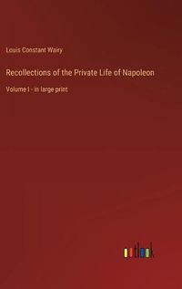 Cover image for Recollections of the Private Life of Napoleon