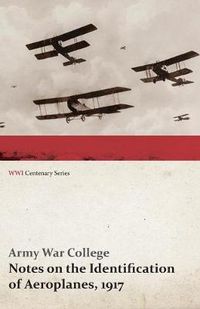 Cover image for Notes on the Identification of Aeroplanes, 1917 (WWI Centenary Series)