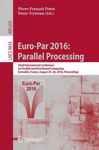 Cover image for Euro-Par 2016: Parallel Processing: 22nd International Conference on Parallel and Distributed Computing, Grenoble, France, August 24-26, 2016, Proceedings