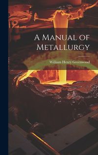 Cover image for A Manual of Metallurgy