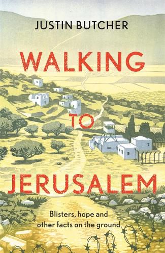 Cover image for Walking to Jerusalem: Blisters, hope and other facts on the ground