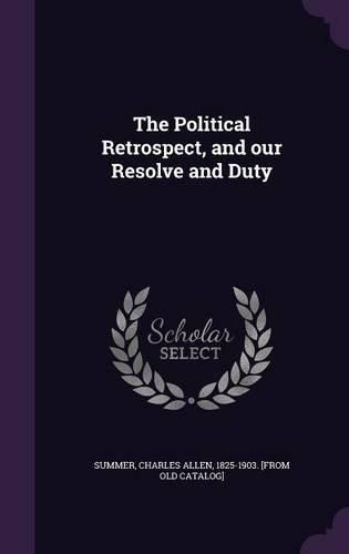 Cover image for The Political Retrospect, and Our Resolve and Duty