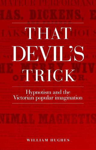 That Devil's Trick: Hypnotism and the Victorian Popular Imagination