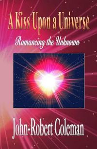 Cover image for A Kiss Upon a Universe: Romancing the Unknown