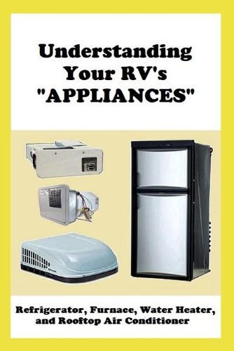 Cover image for Understanding Your RV's APPLIANCES: Refrigerator, Furnace, Water Heater, and Rooftop Air Conditioner