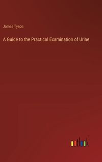 Cover image for A Guide to the Practical Examination of Urine