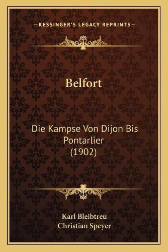 Cover image for Belfort: Die Kampse Von Dijon Bis Pontarlier (1902)