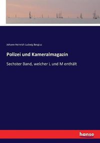 Cover image for Polizei und Kameralmagazin: Sechster Band, welcher L und M enthalt