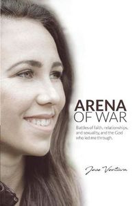 Cover image for Arena of War: Battles of Faith, Relationships, And Sexuality and the God Who Led Me Through