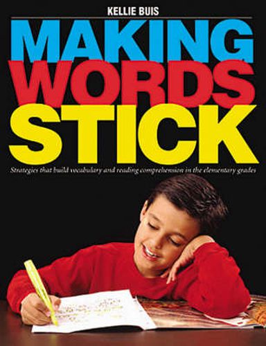 Cover image for Making Words Stick: Strategies that build vocabulary and reading comprehension in the elementary grades
