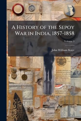 Cover image for A History of the Sepoy War in India, 1857-1858