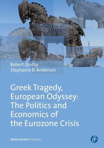 Cover image for Greek Tragedy, European Odyssey: The Politics and Economics of the Eurozone Crisis