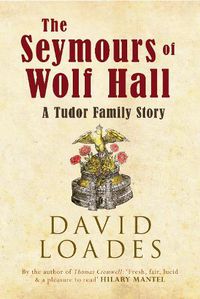 Cover image for The Seymours of Wolf Hall: A Tudor Family Story