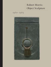 Cover image for Robert Morris: Object Sculpture, 1960-1965