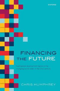 Cover image for Financing the Future: Multilateral Development Banks in the Changing World Order of the 21st Century