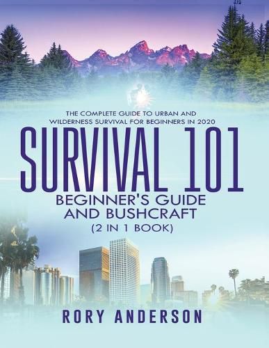 Cover image for Survival 101 Beginner's Guide 2020 AND Bushcraft: The Complete Guide To Urban And Wilderness Survival For Beginners in 2020