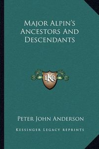 Cover image for Major Alpin's Ancestors and Descendants