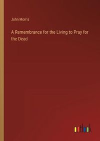 Cover image for A Remembrance for the Living to Pray for the Dead