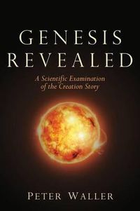 Cover image for Genesis Revealed: A Scientific Examination of the Creation Story