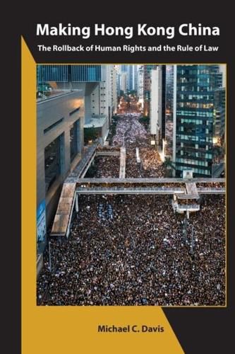 Cover image for Making Hong Kong China - The Rollback of Human Rights and the Rule of Law